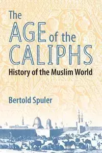 The Age of the Caliphs - Spuler Bertold