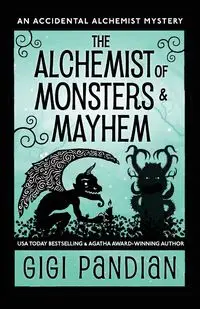 The Alchemist of Monsters and Mayhem - Gigi Pandian