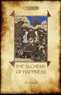 The Alchemy of Happiness - Al Ghazali Abu Hamed