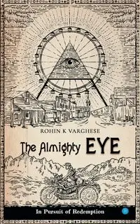 The Almighty Eye - in pursuit of redemption - Varghese Rohin K