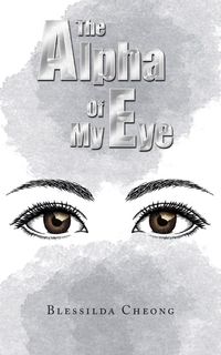 The Alpha of My Eye - Cheong Blessilda