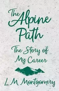 The Alpine Path - The Story of My Career - Montgomery L. M.