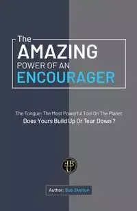 The Amazing Power of an Encourager - Bob Skelton