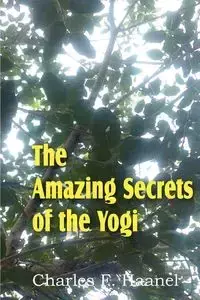 The Amazing Secrets of the Yogi - Haanel Charles F.