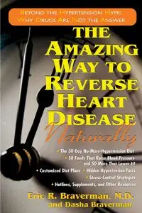 The Amazing Way to Reverse Heart Disease Naturally - Eric R. Braverman