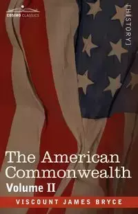 The American Commonwealth - Volume 2 - Bryce James Viscount