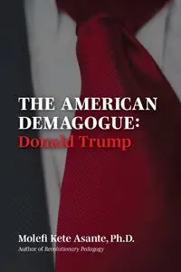 The American Demagogue, Donald Trump -Revised Ed. - Asante Molefi Kete