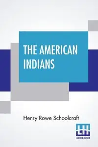 The American Indians - Henry Schoolcraft Rowe