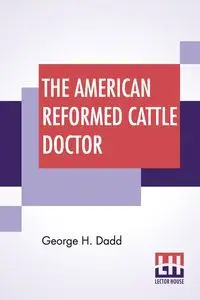 The American Reformed Cattle Doctor - George H. Dadd