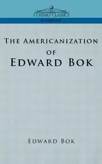 The Americanization of Edward BOK - BOK Edward