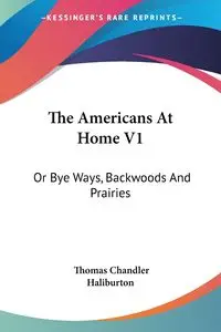 The Americans At Home V1 - Thomas Haliburton Chandler