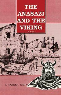 The Anasazi and the Viking - Tanner Smith A.