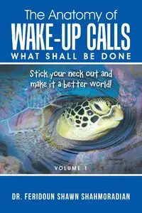 The Anatomy of Wake-up Calls Volume 1 - Shahmoradian Dr. Feridoun Shawn