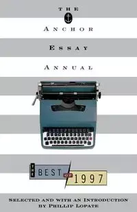 The Anchor Essay Annual - Phillip Lopate