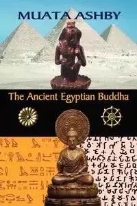 The Ancient Egyptian Buddha - Ashby Muata