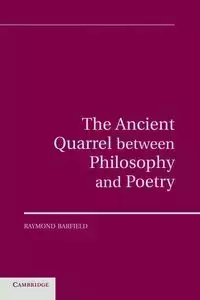 The Ancient Quarrel Between Philosophy and             Poetry - Raymond Barfield