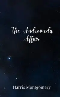 The Andromeda Affair - Harris Montgomery