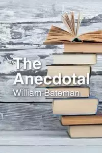 The Anecdotal - William Bateman