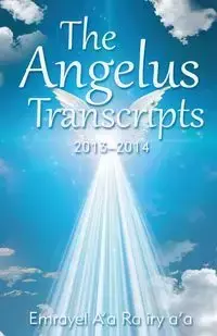 The Angelus Transcripts 2013-2104 - A'A RA IRY A'A EMRAYEL