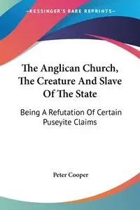 The Anglican Church, The Creature And Slave Of The State - Peter Cooper