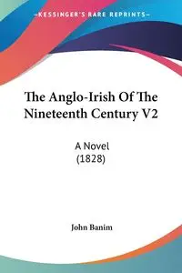 The Anglo-Irish Of The Nineteenth Century V2 - John Banim