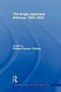 The Anglo-Japanese Alliance, 1902-1922 - O'Brien Phillips