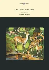 The Animal Why Book - Pictures by Edwin Noble - Pycraft W. P.
