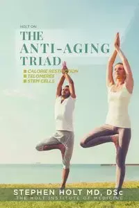 The Anti-Aging Triad - Stephen Holt