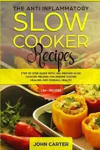 The Anti-Inflammatory Slow Cooker Recipes - Carter John