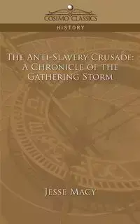 The Anti-Slavery Crusade - Macy Jesse