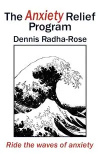 The Anxiety Relief Program - Dennis Radha-Rose