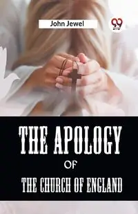 The Apology Of The Church Of England - Jewel John