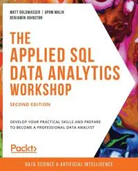 The Applied SQL Data Analytics Workshop, Second Edition - Matt Goldwasser