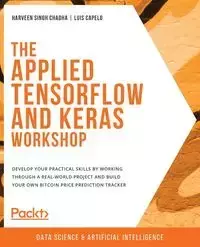 The Applied TensorFlow and Keras Workshop - Chadha Harveen Singh