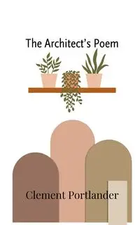 The Architect's Poem - Clement Portlander