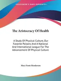 The Aristocracy Of Health - Mary Henderson Foote