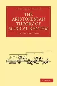 The Aristoxenian Theory of Musical Rhythm - Williams C. F. Abdy