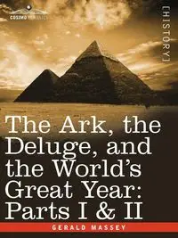 The Ark, the Deluge, and the World's Great Year - Gerald Massey