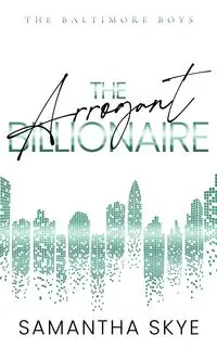 The Arrogant Billionaire - Skye Samantha