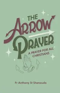 The Arrow Prayer - Anthony St Shenouda Fr