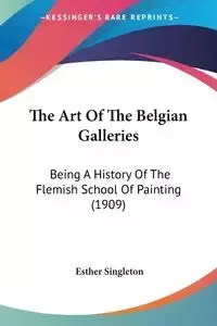 The Art Of The Belgian Galleries - Esther Singleton