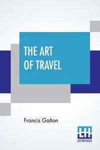 The Art Of Travel - Francis Galton