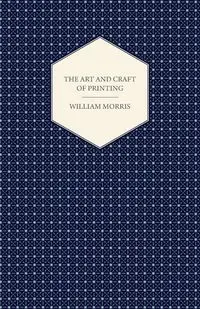 The Art and Craft of Printing - Morris William