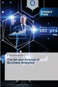 The Art and Science of Business Analytics - Kumar A. Arun