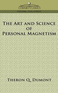 The Art and Science of Personal Magnetism - Dumont Theron Q.