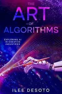 The Art of Algorithms - DeSoto Ilee