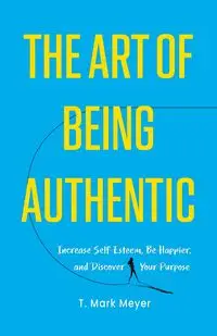 The Art of Being Authentic - Mark Meyer T.