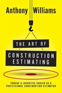 The Art of Construction Estimating - Williams Anthony