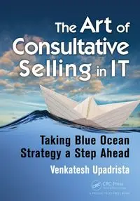 The Art of Consultative Selling in IT - Upadrista Venkatesh