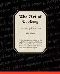 The Art of Cookery - Mrs Glasse Glasse